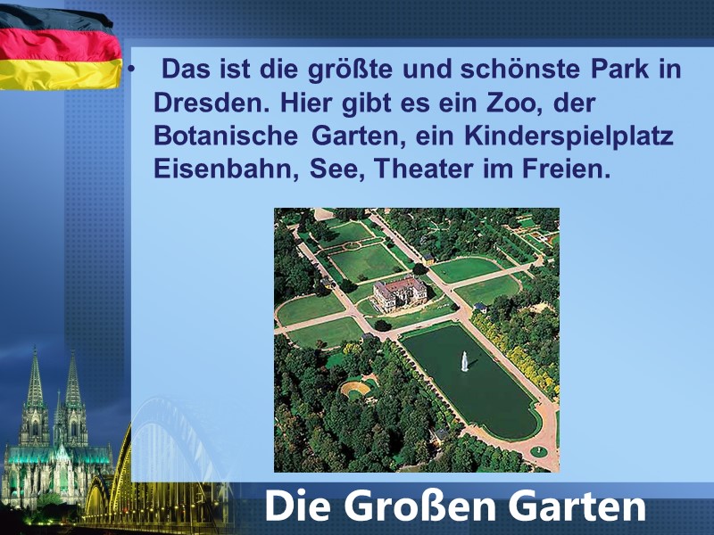 Das ist die größte und schönste Park in Dresden. Hier gibt es ein Zoo,